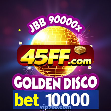 bet 10000